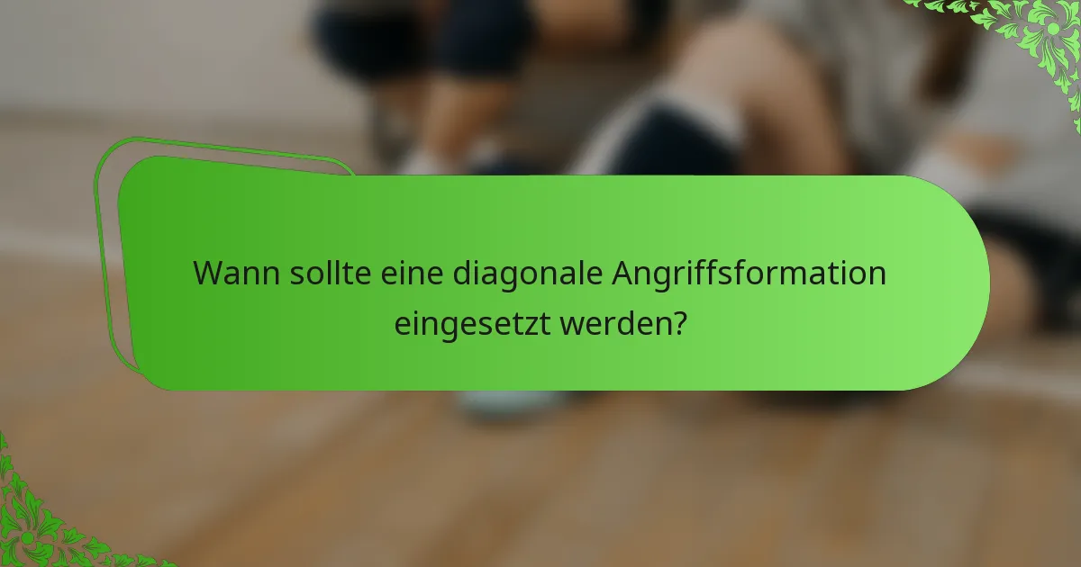 Wann sollte eine diagonale Angriffsformation eingesetzt werden?