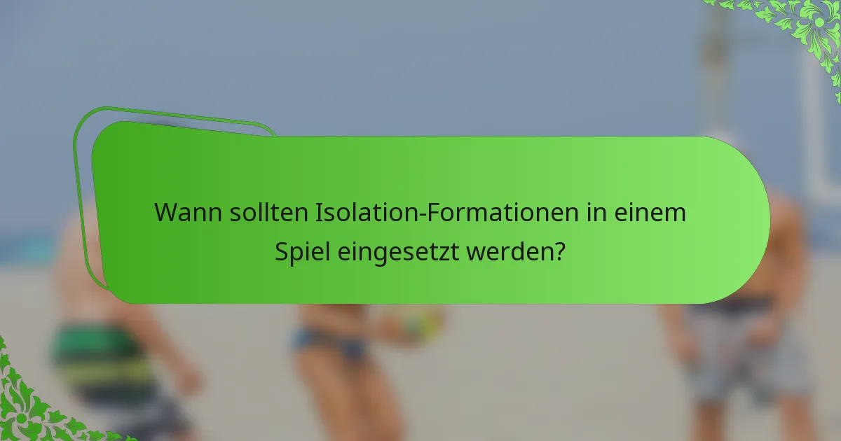 Wann sollten Isolation-Formationen in einem Spiel eingesetzt werden?