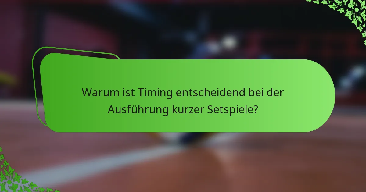 Warum ist Timing entscheidend bei der Ausführung kurzer Setspiele?