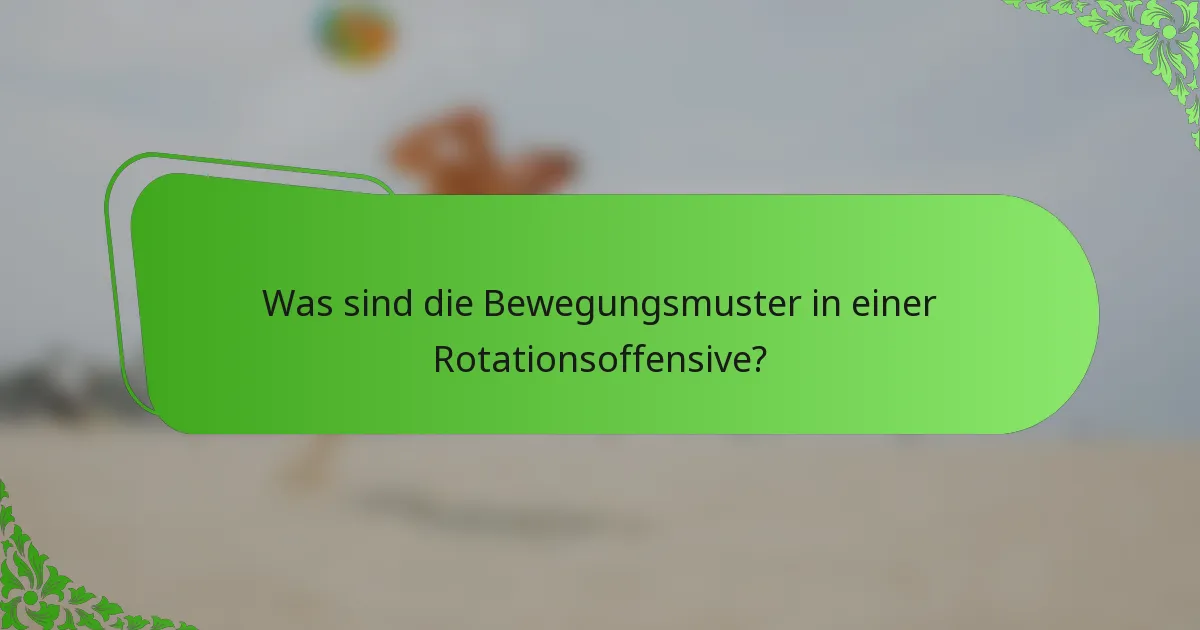 Was sind die Bewegungsmuster in einer Rotationsoffensive?
