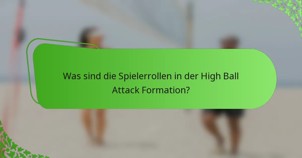 Was sind die Spielerrollen in der High Ball Attack Formation?