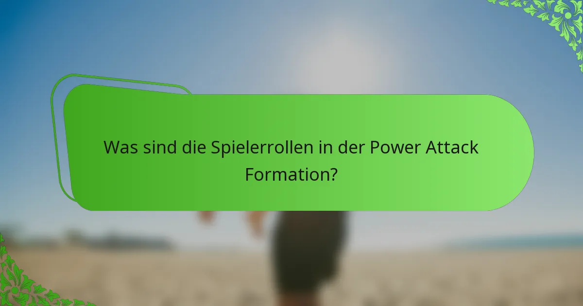 Was sind die Spielerrollen in der Power Attack Formation?