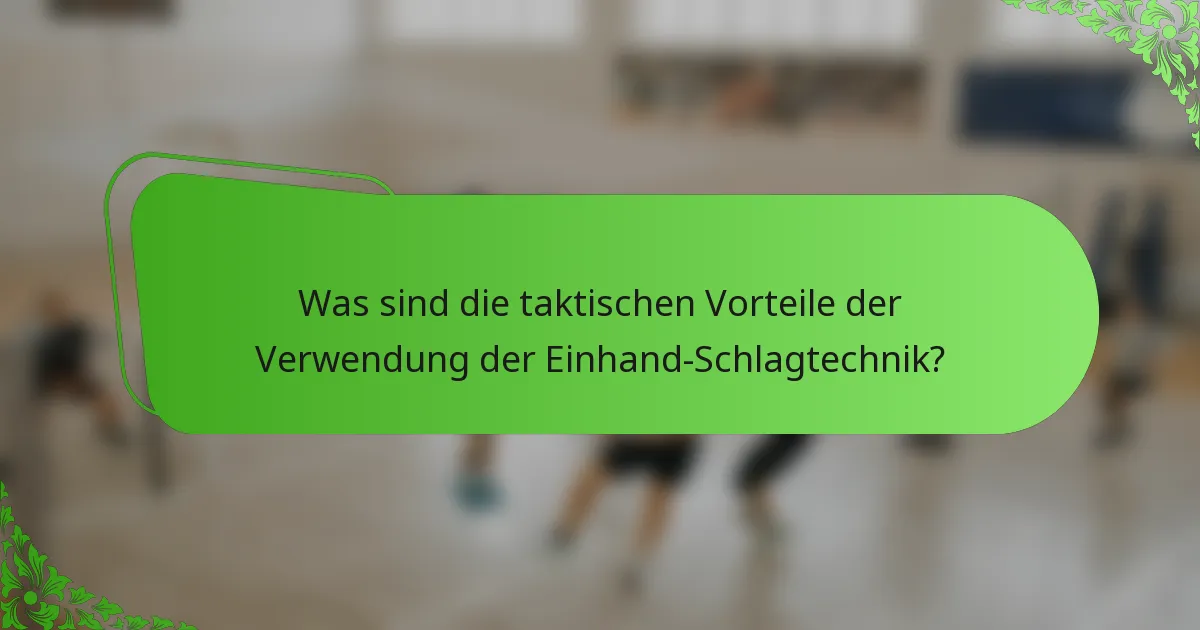 Was sind die taktischen Vorteile der Verwendung der Einhand-Schlagtechnik?