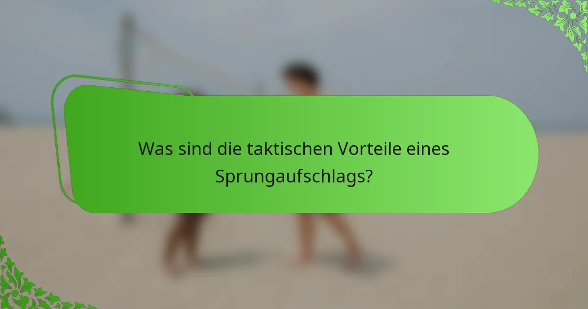 Was sind die taktischen Vorteile eines Sprungaufschlags?
