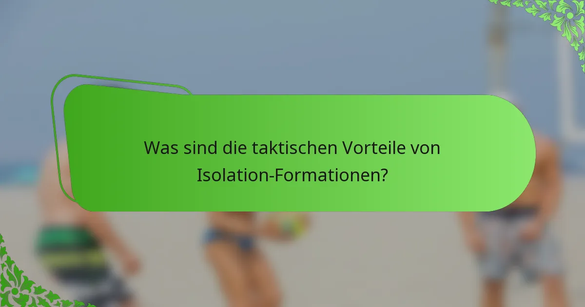 Was sind die taktischen Vorteile von Isolation-Formationen?