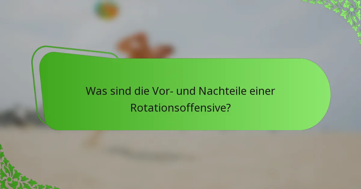 Was sind die Vor- und Nachteile einer Rotationsoffensive?