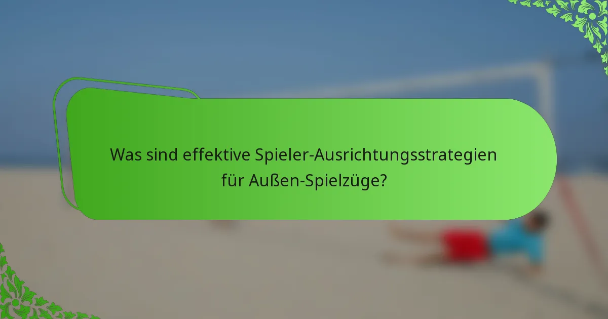 Was sind effektive Spieler-Ausrichtungsstrategien für Außen-Spielzüge?