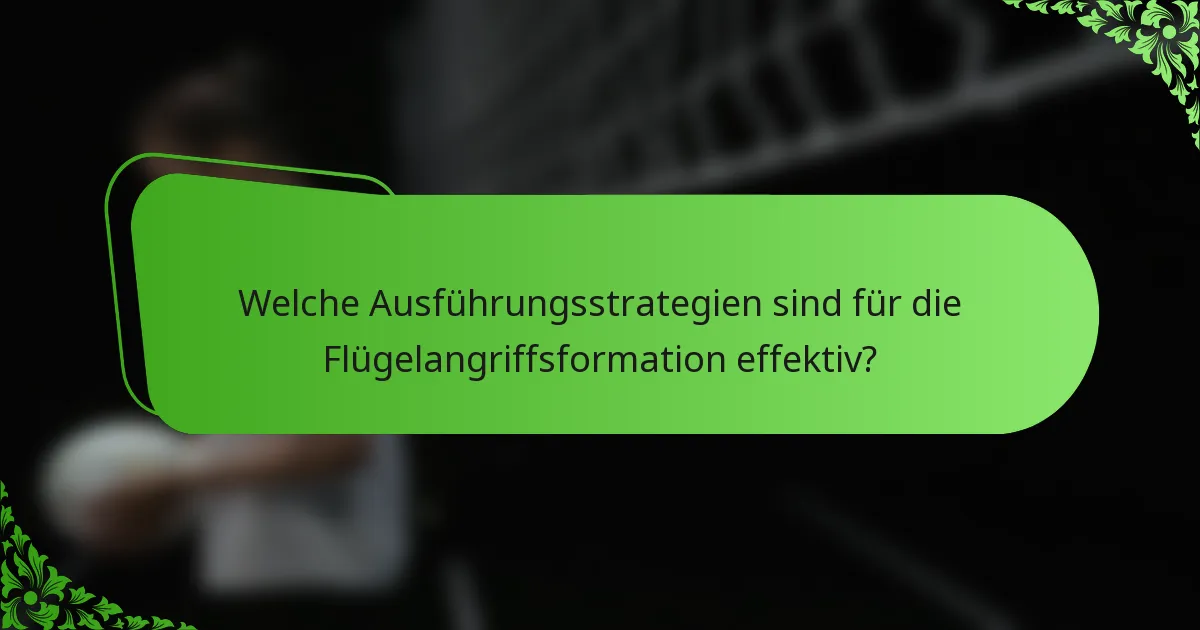 Welche Ausführungsstrategien sind für die Flügelangriffsformation effektiv?