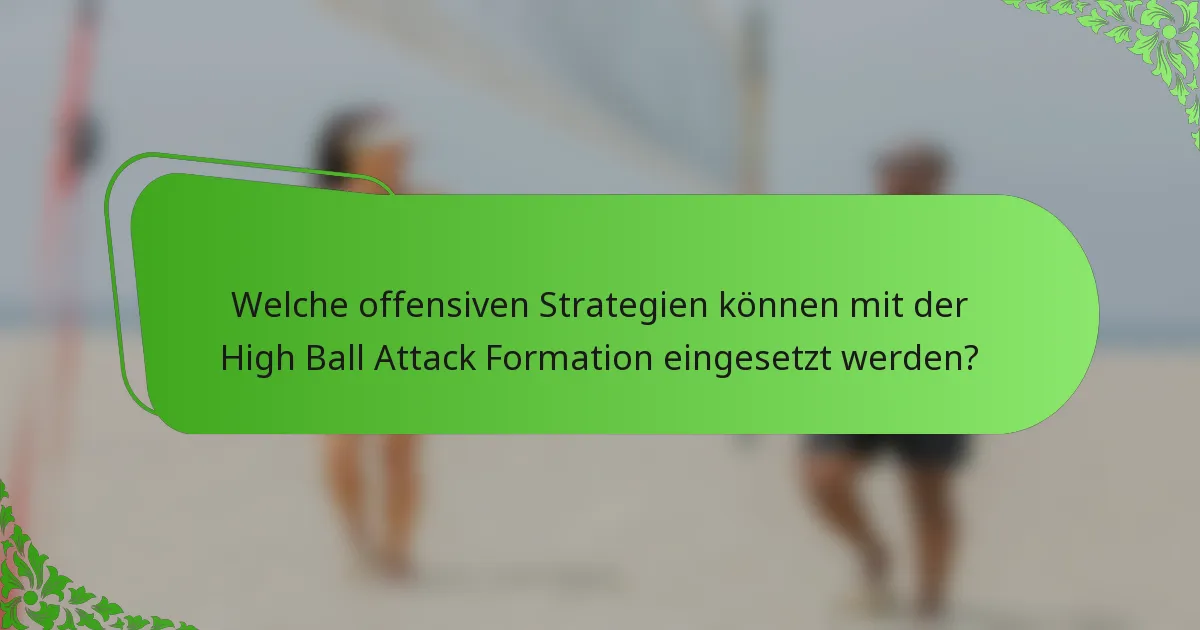 Welche offensiven Strategien können mit der High Ball Attack Formation eingesetzt werden?