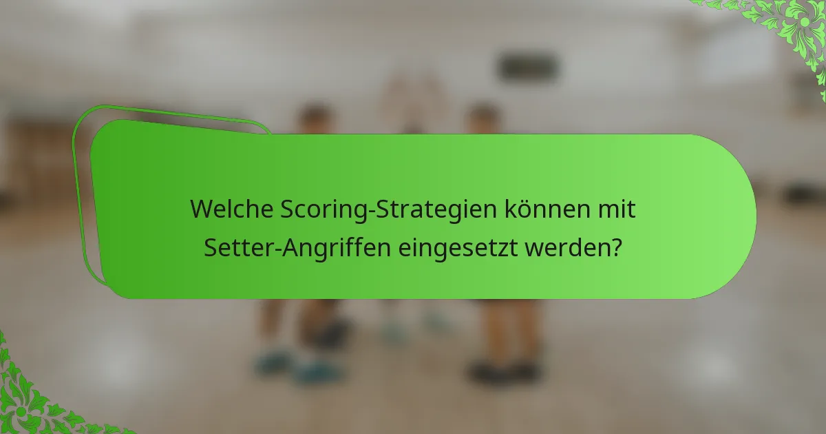 Welche Scoring-Strategien können mit Setter-Angriffen eingesetzt werden?