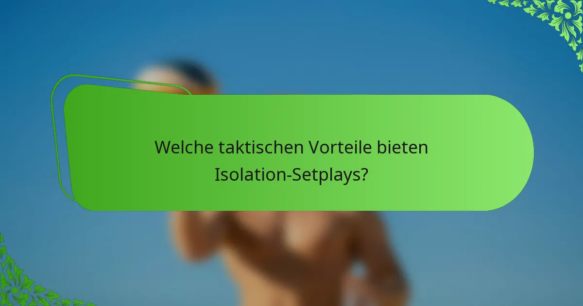 Welche taktischen Vorteile bieten Isolation-Setplays?
