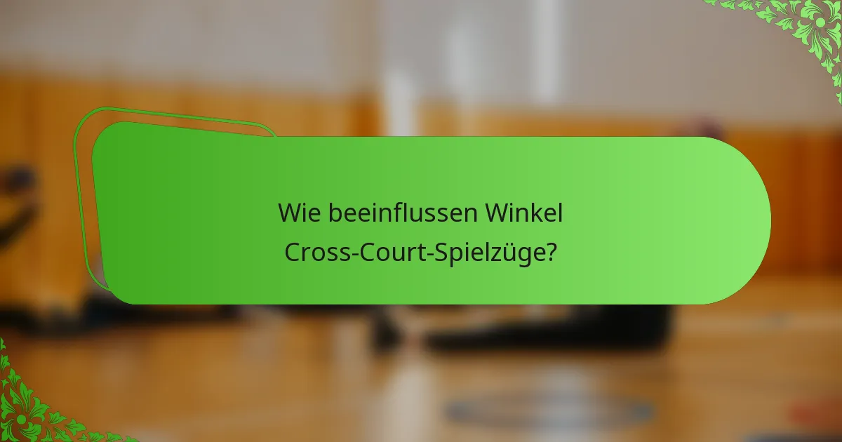 Wie beeinflussen Winkel Cross-Court-Spielzüge?