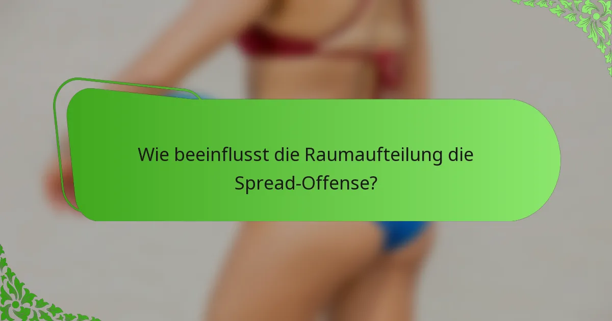 Wie beeinflusst die Raumaufteilung die Spread-Offense?