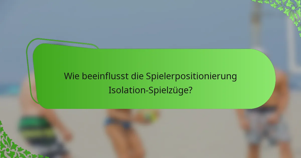 Wie beeinflusst die Spielerpositionierung Isolation-Spielzüge?