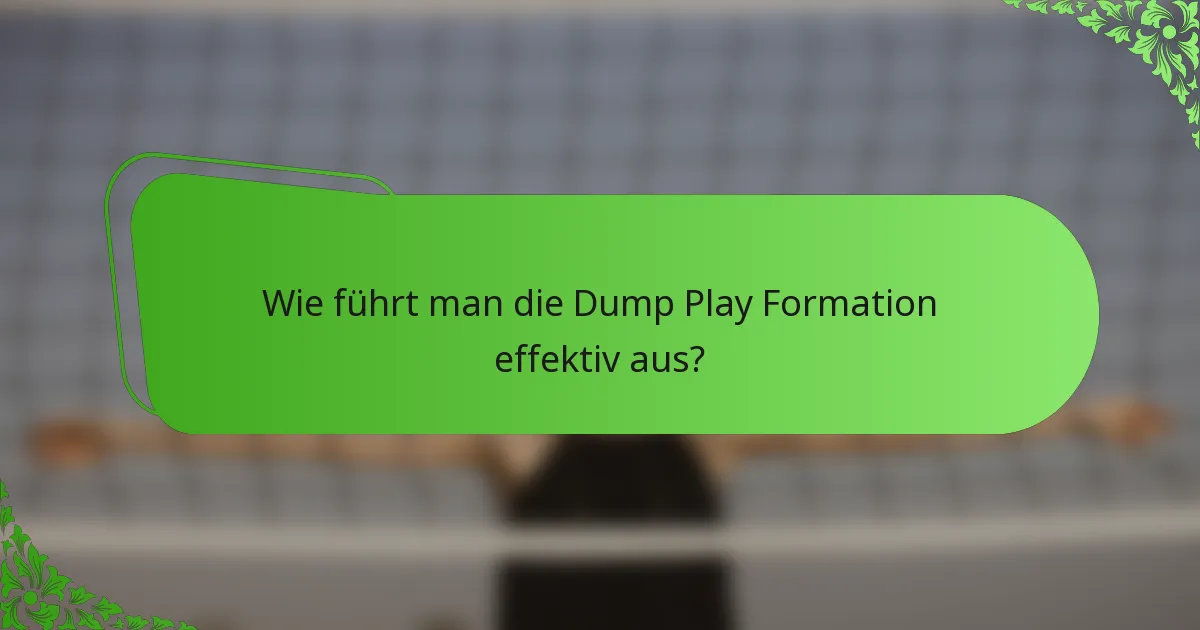 Wie führt man die Dump Play Formation effektiv aus?