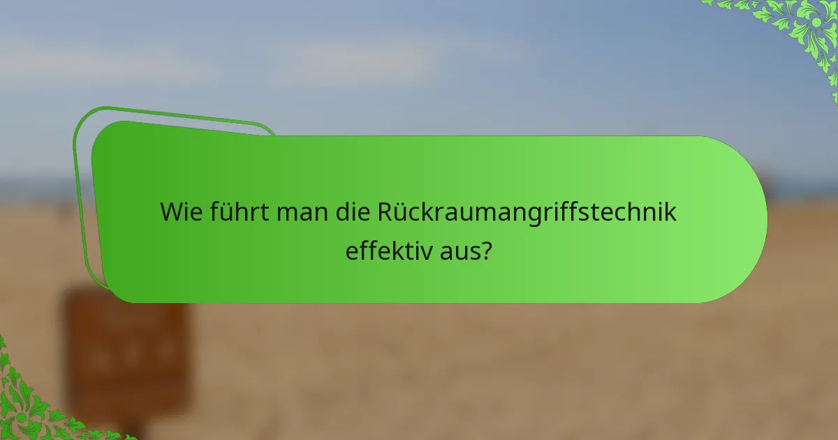 Wie führt man die Rückraumangriffstechnik effektiv aus?