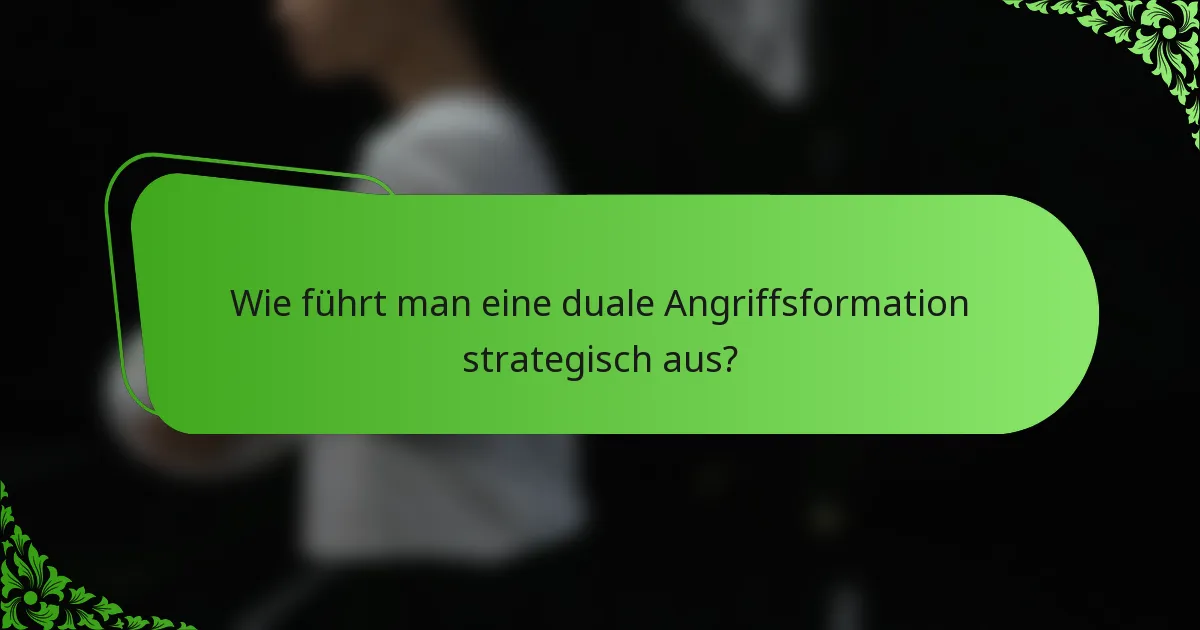 Wie führt man eine duale Angriffsformation strategisch aus?