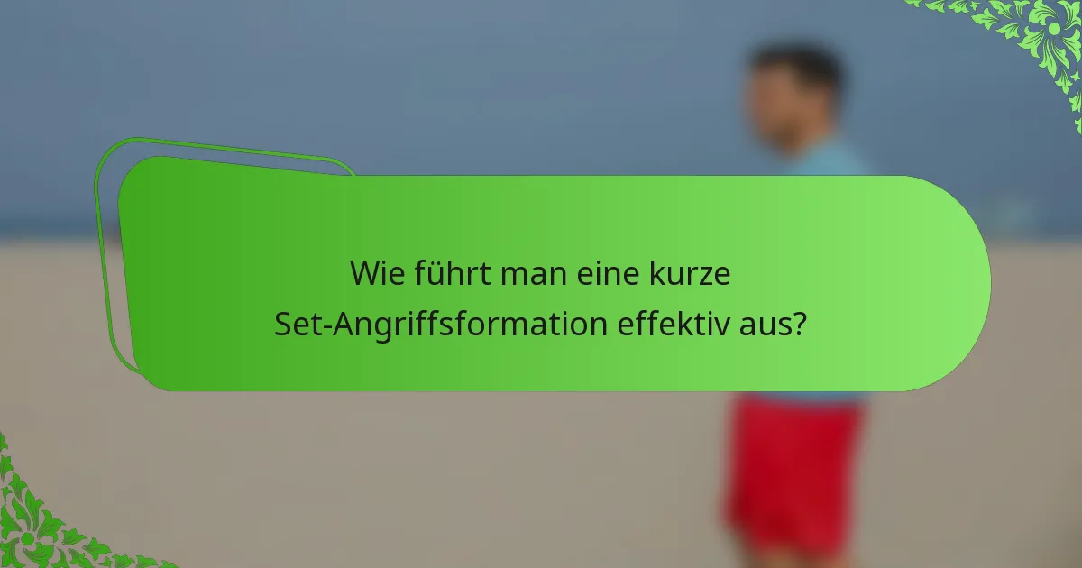 Wie führt man eine kurze Set-Angriffsformation effektiv aus?