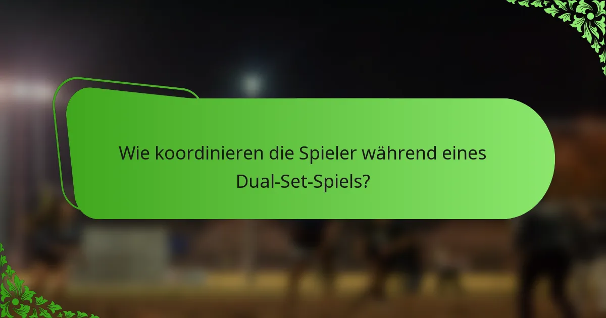 Wie koordinieren die Spieler während eines Dual-Set-Spiels?