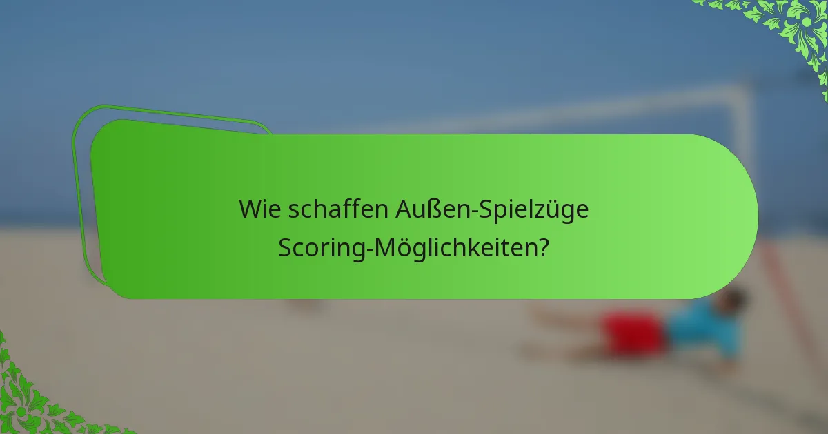 Wie schaffen Außen-Spielzüge Scoring-Möglichkeiten?