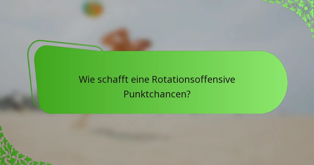 Wie schafft eine Rotationsoffensive Punktchancen?
