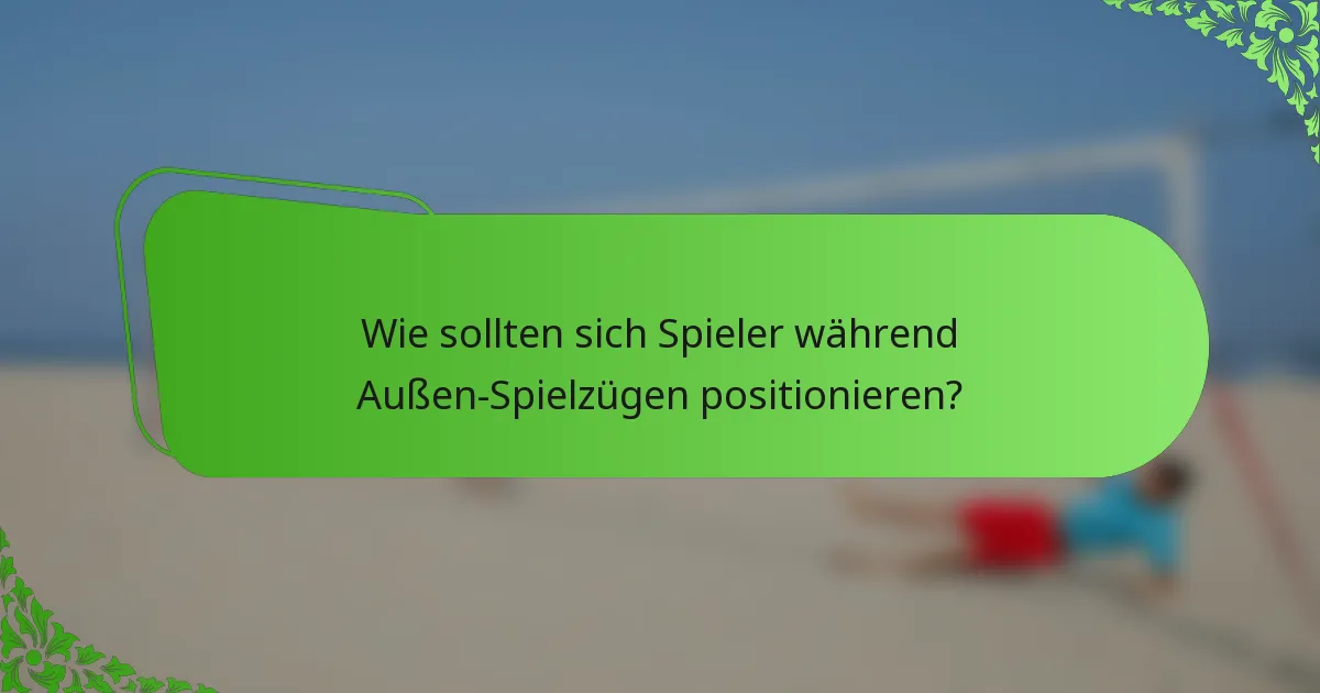 Wie sollten sich Spieler während Außen-Spielzügen positionieren?