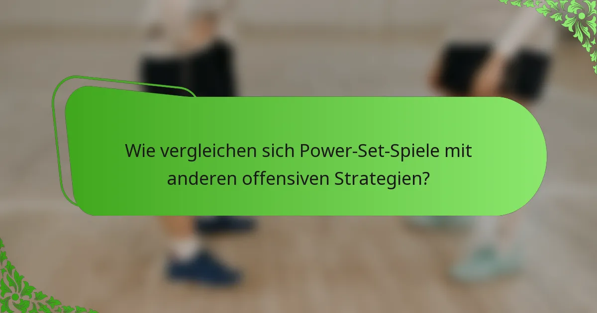 Wie vergleichen sich Power-Set-Spiele mit anderen offensiven Strategien?