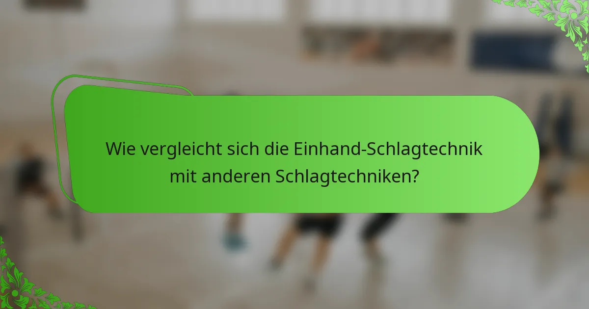 Wie vergleicht sich die Einhand-Schlagtechnik mit anderen Schlagtechniken?