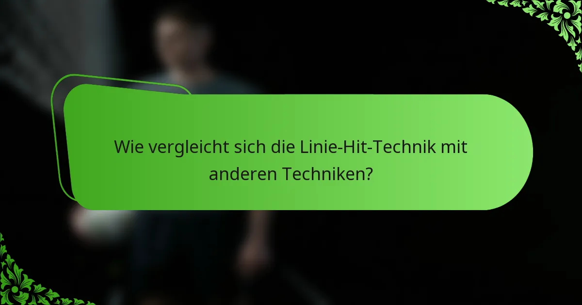 Wie vergleicht sich die Linie-Hit-Technik mit anderen Techniken?