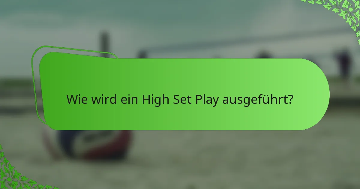 Wie wird ein High Set Play ausgeführt?